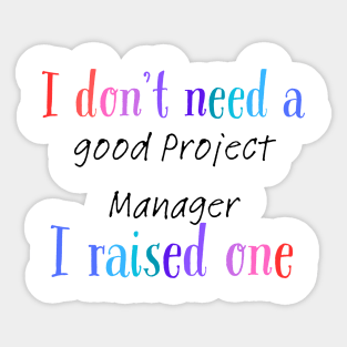 I dont need a good project manager i raised one Sticker